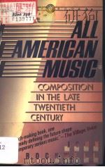 ALL AMERICAN MUSIC COMPOSITION IN THE LATE TWENTIETH CENTURY     PDF电子版封面  0394722469  JOHN ROCKWELL 