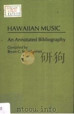 HAWAIIAN MUSIC AN ANNOTATED BIBLIOGRAPHY     PDF电子版封面  0313253404  BRYAN C.STONEBURNER 