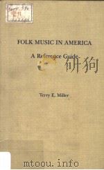 FOLK MUSIC IN AMERICA A REFERENCE GUIDE     PDF电子版封面  0824089359  TERRY E.MILLER 