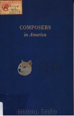 COMPOSERS IN AMERICA BIOGRAPHICAL SKETCHES OF CONTEMPORARY COMPOSERS WITH A RECORD OF THEIR WORKS     PDF电子版封面  0306708930  CLAIRE R.REIS 