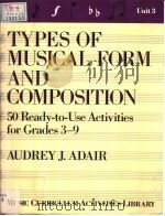 TYPES OF MUSICAL FORM AND COMPOSITION 50 READY-TO-USE ACTIVITIES FOR GRADES 3-9     PDF电子版封面  0139349855  AUDREY J.ADAIR 