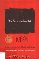 THE SOVEREIGNTY OF ART AESTHETIC NEGATIVITY IN ADORNO AND DERRIDA（ PDF版）