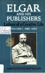 ELGAR AND HIS PUBLISHERS LETTERS OF A CREATIVE LIFE VOLUME I：1985-1903     PDF电子版封面  0193154463   