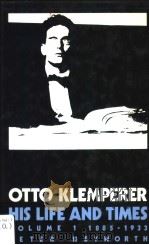 OTTO KLEMPERER  his life and times  VOLUME 1  1885-1933   1983  PDF电子版封面  0521242932  PETER HEYWORTH 