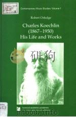 Charles Koechlin  1867-1950  His Life and Works     PDF电子版封面  3718648989   
