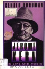 Jerome Kern  His Life and Music     PDF电子版封面  0195065743  Gerald Bordman 