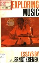 EXPLORING MUSIC ESSAYS BY ERNST KRENEK   1966  PDF电子版封面  071450226X   