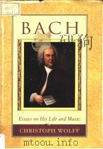 BACH ESSAYS ON HIS LIFE AND MUSIC   1991  PDF电子版封面  0674059255  Christoph Wolff 