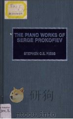THE PIANO WORKS OF SERGE PROKOFIEV     PDF电子版封面    STEPHEN C·E·FIESS 
