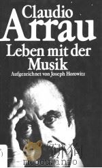 Claudio Arrau Leben mit der Musik   1984  PDF电子版封面  3502180121   