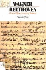 WAGNER AND BEETHOVEN  Richard Wagner's reception of Beethoven   1991  PDF电子版封面  0521342015  KLAUS KROPFINGER 
