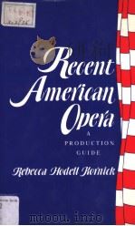 Recent American Opera A PRODUCTION GUIDE     PDF电子版封面  0231069200  Rebecca Hodell Kornick 