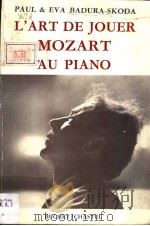 L'ART DE JOUER MOZART AU PIANO     PDF电子版封面    EVA ET PAUL BADURA-SKODA 