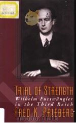TRIAL OF STREMGTH WILHELM FURTWANGLER IN THE THIRD REICH     PDF电子版封面  1555531962  FRED K·PRIEBERG 