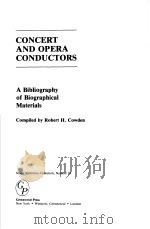 CONCERT AND OPERA CONDUCTORS     PDF电子版封面  0313256209  COMPILED BY ROBERT H·COWDEN 