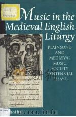 Music in the Medieval English Liturgy:PLAINSONG & MEDIAEVAL MUSIC SOCIETY CENTENNIAL ESSAYS     PDF电子版封面  0193161257  Susan Rankin and David Hiley 
