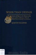 WISER THAN DESPAIR:The Evolution of Ideas in the Relationship of Music and the Christian Church     PDF电子版封面  0313296456  QUENTIN FAULKNER 