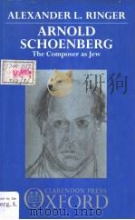 Arnold Schoenberg The Composer as Jew     PDF电子版封面  0193154668  ALEXANDER L.RINGER 