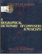 THE CONCISE BAKER'S BIOGRAPHICAL DICTIONARY OF MUSICIANS     PDF电子版封面  002872416X  NICOLAS SLONIMSKY 
