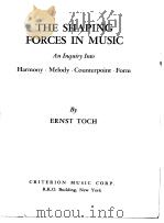 THE SHAPING FORCES IN MUSIC:An Inquiry Into Harmony·Melody·Counterpoint·Form     PDF电子版封面    ERNST TOCH 