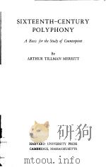 SIXTEENTH-CENTURY POLYPHONY:A Basis for the Study of Counterpoint   1979  PDF电子版封面  0674810600  ARTHUR TILLMAN MERRITT 