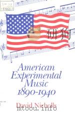 AMERICAN EXPERIMENTAL MUSIC 1890-1940     PDF电子版封面  0521345782  DAVID NICHOLLS 