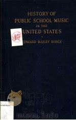 HISTORY OF PUBLIC SCHOOL MUSIC IN THE UNITED STATES     PDF电子版封面     