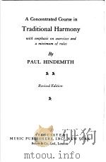 A Concentrated Course in Traditional Harmony with emphasis on exercises and a minimum of rules     PDF电子版封面    PAUL HINDEMITH 