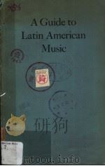 A GUIDE TO LATIN AMERICAN MUSIC     PDF电子版封面    GILBERT CHASE 