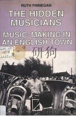 THE HIDDEN MUSICIANS MUSIC-MAKING IN AN ENGLISH TOWN     PDF电子版封面  0521360668  RUTH FINNEGAN 