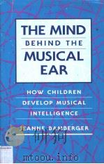The Mind behind the Musical Ear:HOW CHILDREN DEVELOP MUSICAL INTELLIGENCE     PDF电子版封面  0674576071  JEANNE BAMBERGER 