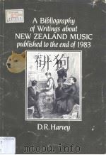 A Bibliography of Writings about NEW ZEALAND MUSIC published to the end of 1983     PDF电子版封面  0864730292  D.R.Harvey 