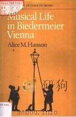 MUSICAL LIFE IN BIEDERMEIER VIENNA   1985  PDF电子版封面  0521257999  ALICE M.HANSON 