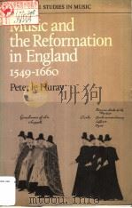 MUSIC AND THE REFORMATION IN ENGLAND 1549-1660     PDF电子版封面  0521294185  PETER LE HURAY 
