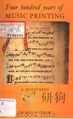 Four Hundred Years of Music Printing   1968  PDF电子版封面  0905654338  A.HYATT KING 