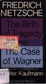THE BIRTH OF TRAGEDY AND THE CASE OF WAGNER     PDF电子版封面    FRIEDRICH NIETXCHE 