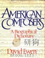 AMERICAN COMPOSERS  A Biographical Dictionary     PDF电子版封面    David Ewen 