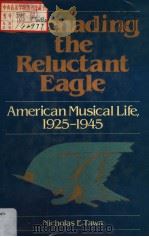 SERENADING THE RELUCTANT EAGLE  AMERICAN MUSICAL LIFE，1925-1945     PDF电子版封面  0028717600  NICHOLAS E·TAWA 