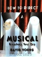 HOW TO DIRECT A MUSICAL BROADWAY—YOUR WAY！     PDF电子版封面  087830052X  DAVID YOUNG 