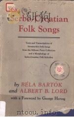 Serbo-Croatian FOLK SONGS  Texts and Transcriptions of SEVENTY-FIVE FOLK SONGS from the MII.MAN PARR     PDF电子版封面    BELA BARTOK and ALBERT B.LORD 