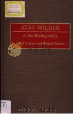 ALEC WILDER  A Bio-Bibliography     PDF电子版封面  0313278202  David Demsey and Ronald Prathe 