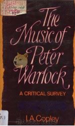 The Music of Peter Warlock  A Critical Survey   1979  PDF电子版封面  0234772492  I.A.COPLEY 