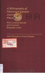A Bibliography of Nineteenth-Century American Piano Music     PDF电子版封面  0313240973  John Gillespie and Anna Gilles 