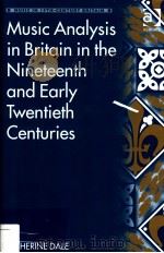 MUSIC ANALYSIS IN BRITAIN IN THE NINETEENTH AND EARLY TWENTIETH CENTURIES     PDF电子版封面  1840142731   