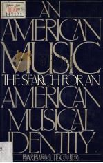 AN AMERICAN MUSIC     PDF电子版封面  0195054236  BARBARA L·TISCHLER 
