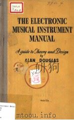 THE ELECTRONIC MUSICAL INTRUMENT MANUAL  A GUIDE TO THEORY AND DESIGN  SECOND EDITION   1954  PDF电子版封面    ALAN DOUGLAS 