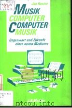 Musikcomputer-Computermusik  Gegenwart und Zukunft eines neuen Mediums     PDF电子版封面  3476302946  Jan Reetze 
