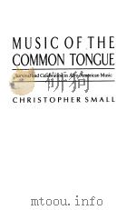 MUSIC OF THE COMMON TONGUE  Survival and Celebration in Afro-American Music   1987年第1版  PDF电子版封面    Christopher Small 