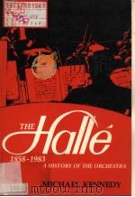 THE Halle  1858-1983 A HISTORY OF THE ORCHESTRA     PDF电子版封面  0719009219  MICHAEL KENNEDY 