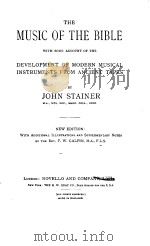 THE MUSIC OF THE BIBLE WITH SOME ACCOUNT OF THE DEVELOPMENT OF MODERN MUSICAL INSTRUMENTS FROM ANCIE     PDF电子版封面    JOHN STAINER 